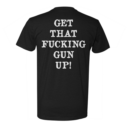 Get That F*cking Gun Up Tee