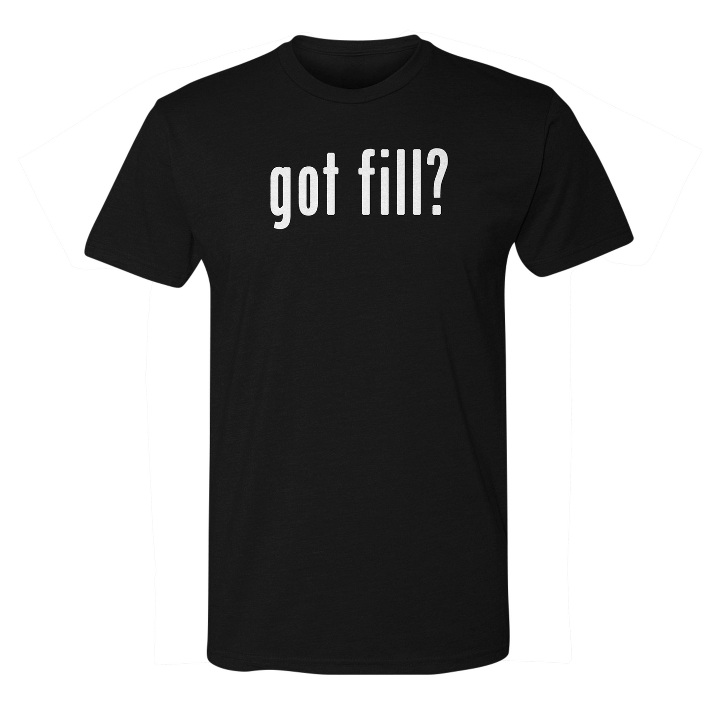 Got Fill? Tee