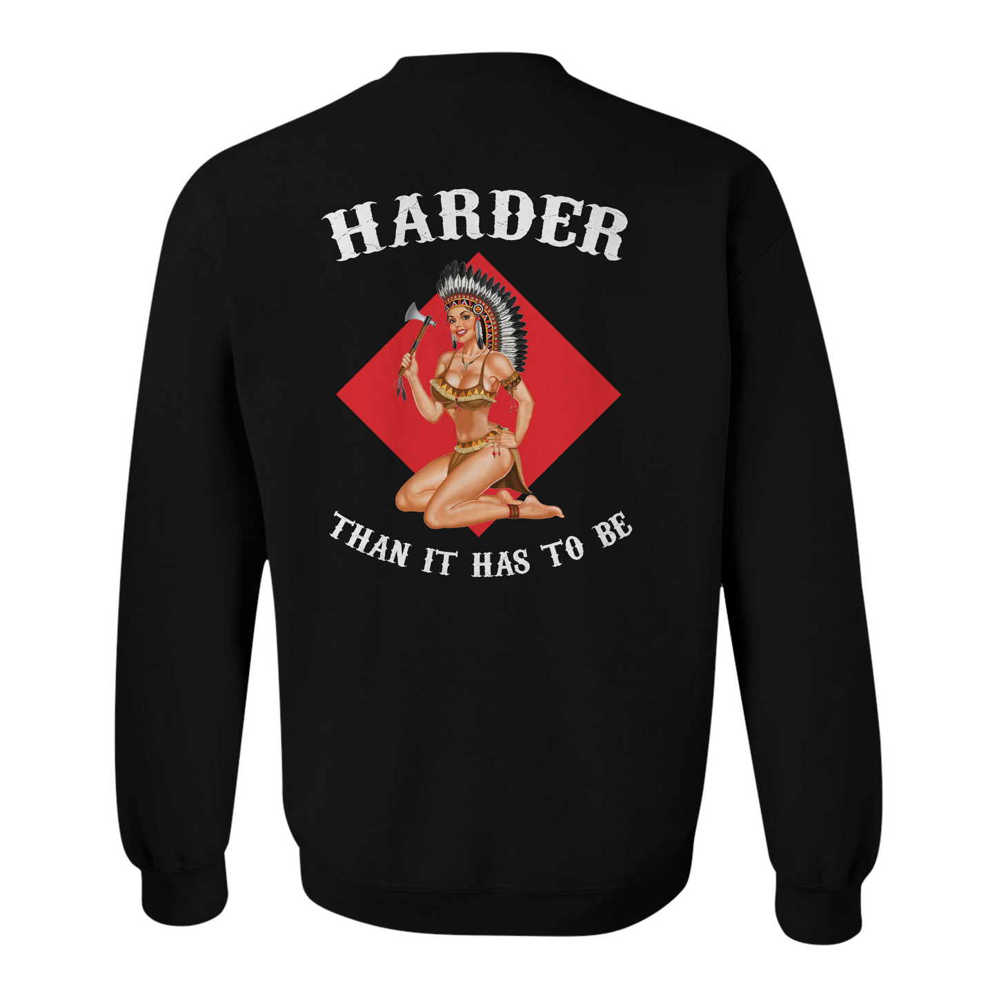 Harder Than It Has to Be Sweatshirt