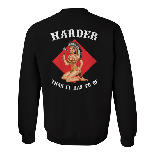 Harder Than It Has to Be Sweatshirt
