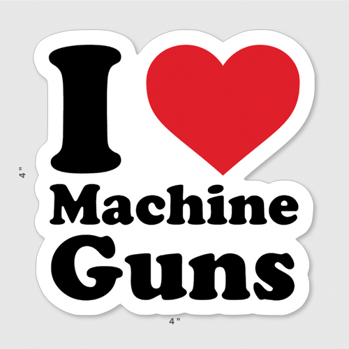 I Love Machine Guns Sticker