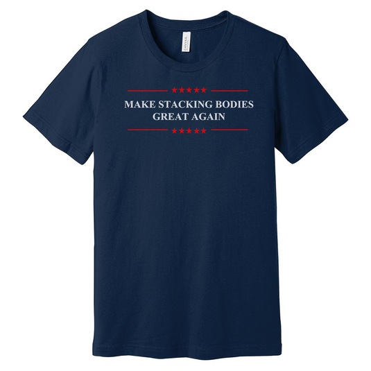 Make Stacking Bodies Great Again Tee