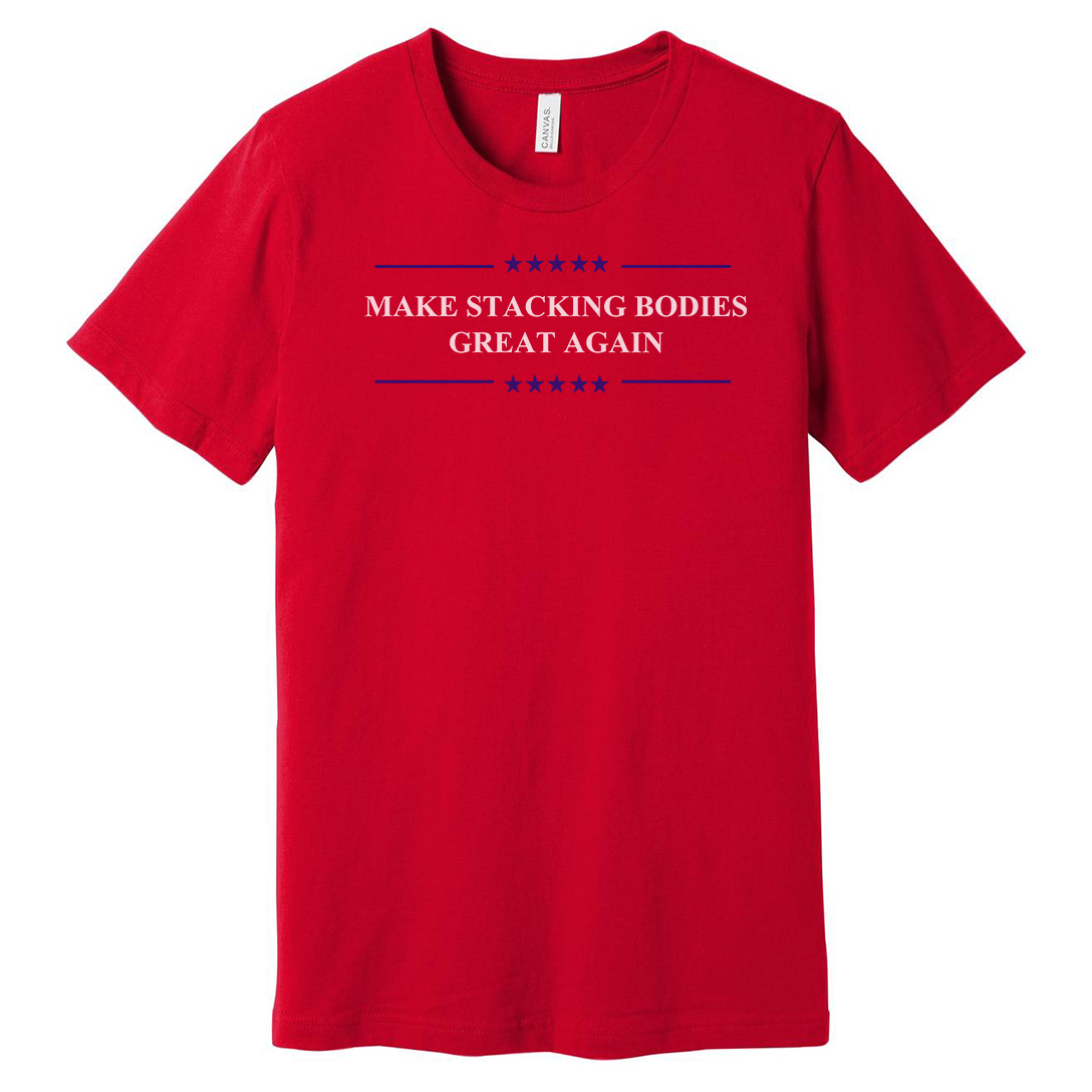 Make Stacking Bodies Great Again Tee
