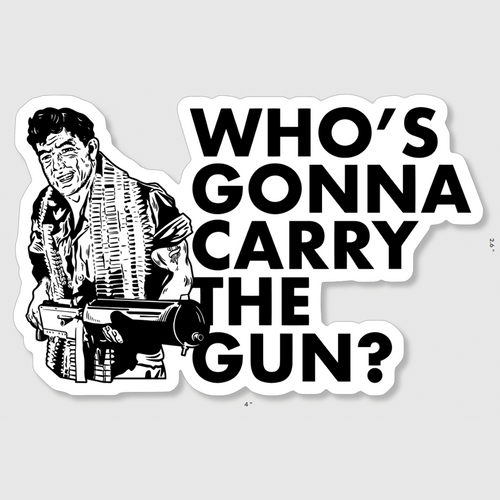 Who's Gonna Carry the Gun Sticker