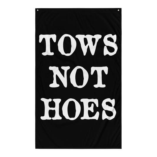 Tows Not Hoes Flag