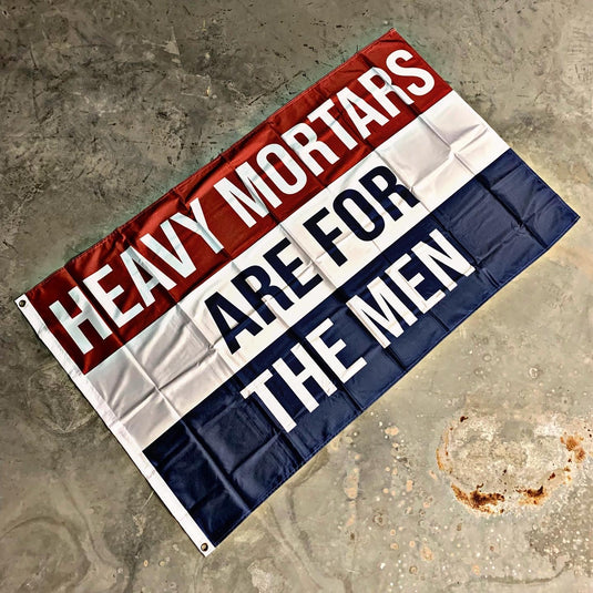 Heavy Mortars Are For The Men Flag